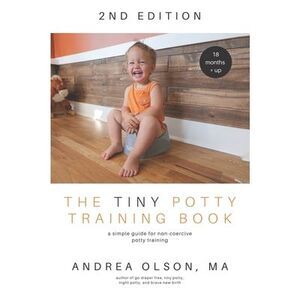 The Tiny Potty Training Book: A Simple Guide for Non-coercive Potty Training --
